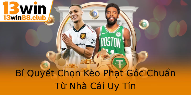 Bí Quyết Chọn Kèo Phạt Góc Chuẩn Từ Nhà Cái Uy Tín Bí Quyết Chọn Kèo Phạt Góc Chuẩn Từ Nhà Cái Uy Tín