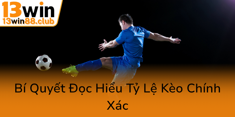 Tỷ Lệ Kèo Nhà Cái Trực Tiếp - Cẩm Nang Toàn Diện Để Chiến Thắng Cùng 13WIN 2 Bi Quyet Doc Hieu Ty Le Keo Chinh Xac0