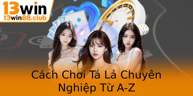 Cách Chơi Tá Lả Chuyên Nghiệp Từ A-Z Cách Chơi Tá Lả Chuyên Nghiệp Từ A-Z
