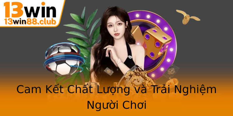 Cam Kết Chất Lượng và Trải Nghiệm Người Chơi Cam Kết Chất Lượng và Trải Nghiệm Người Chơi