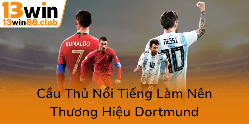 Hành Trình Vẻ Vang Của Bóng Đá Dortmund - Đội Bóng Đỉnh Cao Tại 13WIN 2 Cau Thu Noi Tieng Lam Nen Thuong Hieu Dortmund0
