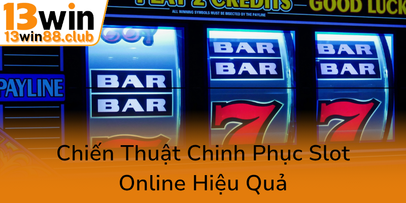Live 777 Slots Game - Trải Nghiệm Độc Đáo Tại 13WIN Với Cơ Hội Thắng Lớn 2 Chien Thuat Chinh Phuc Slot Online Hieu Qua7