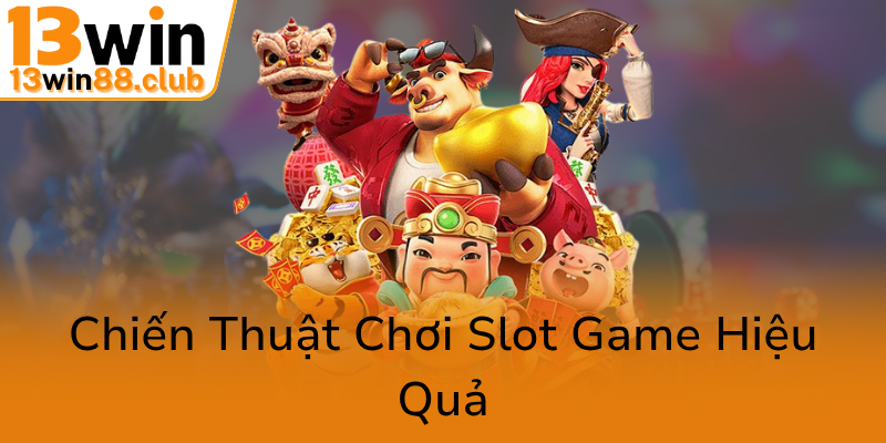 Nổ Hũ Thần Tài - Trải Nghiệm Thắng Lớn Với 13WIN Trên Đỉnh Cao Giải Trí 2 Chien Thuat Choi Slot Game Hieu Qua0