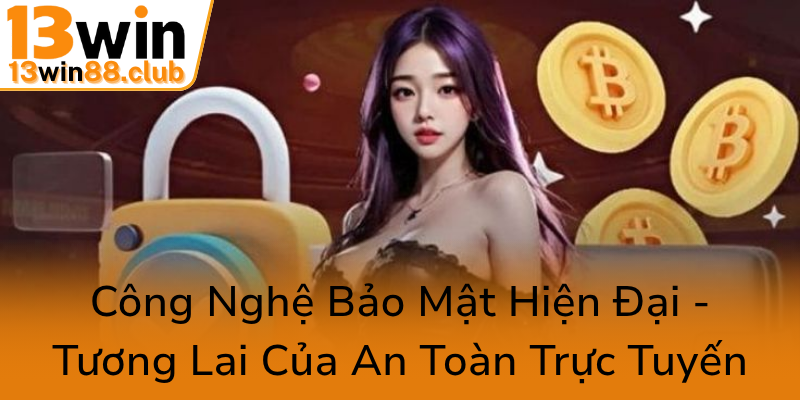 Quyền Riêng Tư Trong Cá Cược Trực Tuyến - Bảo Vệ Thông Tin Người Chơi Tại 13WIN 3 Cong Nghe Bao Mat Hien Dai Tuong Lai Cua An Toan Truc Tuyen0