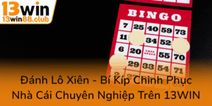 Danh Lo Xien Bi Kip Chinh Phuc Nha Cai Chuyen Nghiep Tren 13Win0