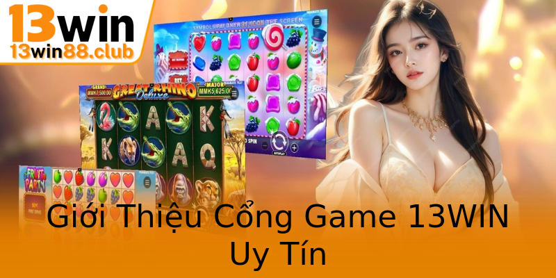 Giới Thiệu Cổng Game 13WIN Uy Tín