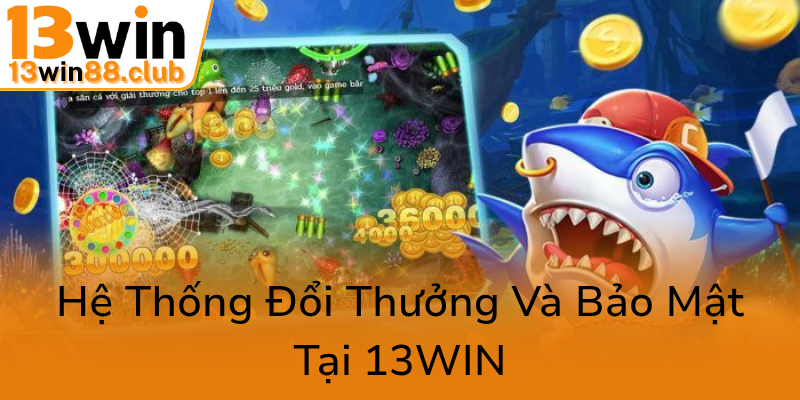 He Thong Doi Thuong Va Bao Mat Tai 13Win0