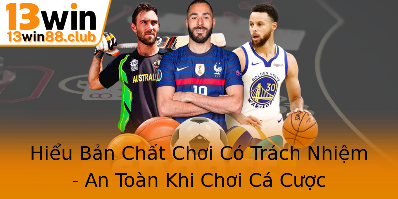 Hiểu Bản Chất Chơi Có Trách Nhiệm - An Toàn Khi Chơi Cá Cược Hiểu Bản Chất Chơi Có Trách Nhiệm - An Toàn Khi Chơi Cá Cược