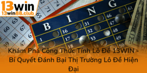 Kham Pha Cong Thuc Tinh Lo De 13Win Bi Quyet Danh Bai Thi Truong Lo De Hien Dai0