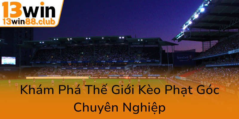 Kèo Phạt Góc - Bí Quyết Chinh Phục Nhà Cái 13WIN Trong Bóng Đá 2025 1 Kham Pha The Gioi Keo Phat Goc Chuyen Nghiep0