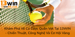 Kham Pha Ve Ca Cuoc Quan Vot Tai 13Win Chien Thuat Cong Nghe Va Co Hoi Vang0