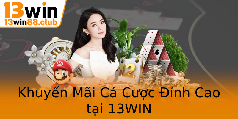 Khuyến Mãi Cá Cược Đỉnh Cao tại 13WIN Khuyến Mãi Cá Cược Đỉnh Cao tại 13WIN