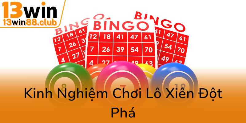 Cầu Lô Xiên - Bí Quyết Chiến Thắng Trên 13WIN Dành Cho Người Chơi Thông Thái 2 Kinh Nghiem Choi Lo Xien Dot Pha90