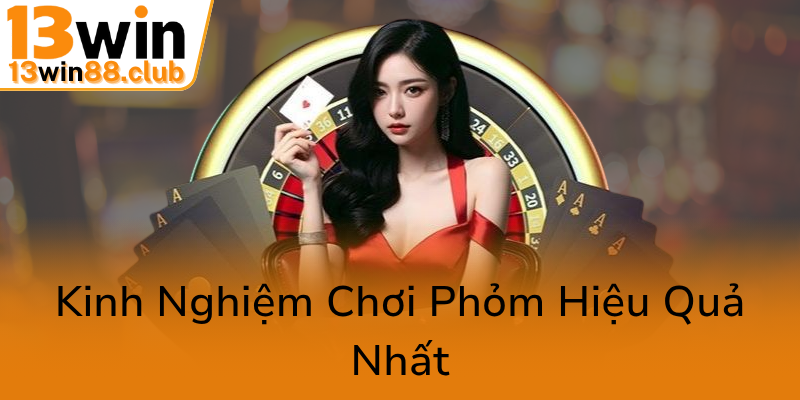Phỏm Tá Lả 13WIN - Bí Kíp Chinh Phục Đỉnh Cao Game Bài Tuyệt Đỉnh Năm 2025 2 Kinh Nghiem Choi Phom Hieu Qua Nhat0