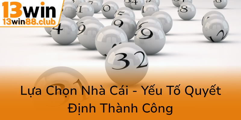 Khám Phá Bí Quyết Cầu Lô Rơi - Phương Pháp Chơi 13WIN Hiệu Quả Và Đáng Tin Cậy 3 Lua Chon Nha Cai Yeu To Quyet Dinh Thanh Cong0