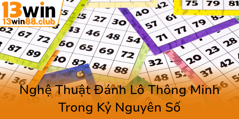 Khám Phá Bí Quyết Chơi Lô Đề Hiệu Quả Với Tần Suất Lô 100 Ngày - 13WIN 3 Nghe Thuat Danh Lo Thong Minh Trong Ky Nguyen So0