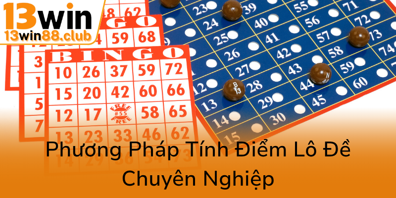 Khám Phá Công Thức Tính Lô Đề 13WIN - Bí Quyết Đánh Bại Thị Trường Lô Đề Hiện Đại 2 Phuong Phap Tinh Diem Lo De Chuyen Nghiep0
