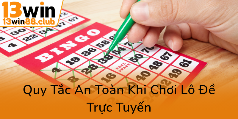 Khám Phá Công Thức Tính Lô Đề 13WIN - Bí Quyết Đánh Bại Thị Trường Lô Đề Hiện Đại 3 Quy Tac An Toan Khi Choi Lo De Truc Tuyen0
