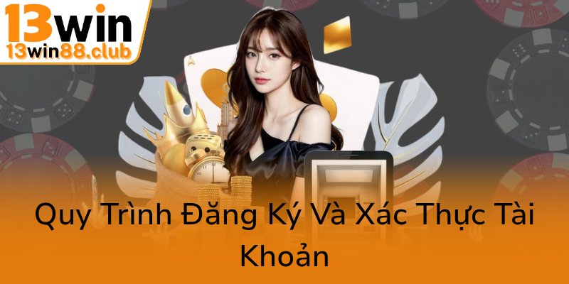 Điều Khoản Và Điều Kiện Đảm Bảo An Toàn Và Minh Bạch Cho Người Chơi Tại 13WIN 1 Quy Trinh Dang Ky Va Xac Thuc Tai Khoan0