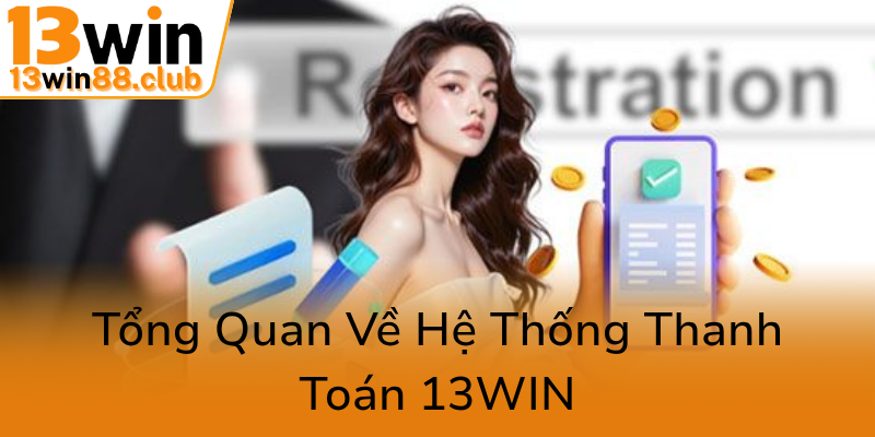 Cách Mạng Trong Thanh Toán - Phương Thức Thanh Toán Đột Phá Tại 13WIN 1 Tong Quan Ve He Thong Thanh Toan 13Win0