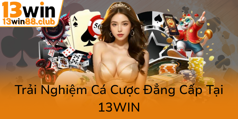 Khuyến Mãi VIP - Trải Nghiệm Cá Cược Đỉnh Cao Tại Nhà Cái 13WIN 2 Trai Nghiem Ca Cuoc Dang Cap Tai 13Win0