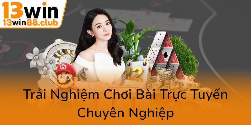 Khám Phá Game Bài 13WIN - Địa Chỉ Chơi Bài Online Uy Tín, Đẳng Cấp 2025 2 Trai Nghiem Choi Bai Truc Tuyen Chuyen Nghiep0