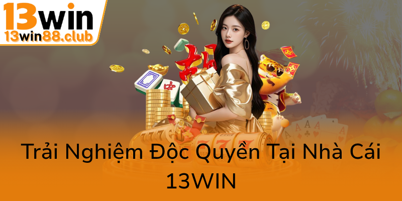 Khuyến Mãi Hoàn Trả Cực Kỳ Hấp Dẫn Tại 13WIN – Trải Nghiệm Đỉnh Cao Nhà Cái 13WIN 3 Trai Nghiem Doc Quyen Tai Nha Cai 13Win0